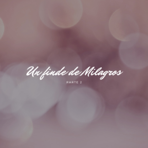 Un Finde de Milagros - Curacion y Plenitud